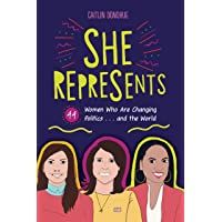 She Represents: 44 Women Who Are Changing Politics . . . and the World